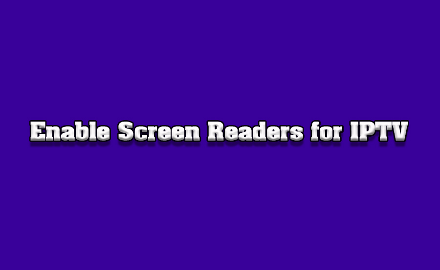 How to Enable Screen Readers for IPTV Navigation on TVs