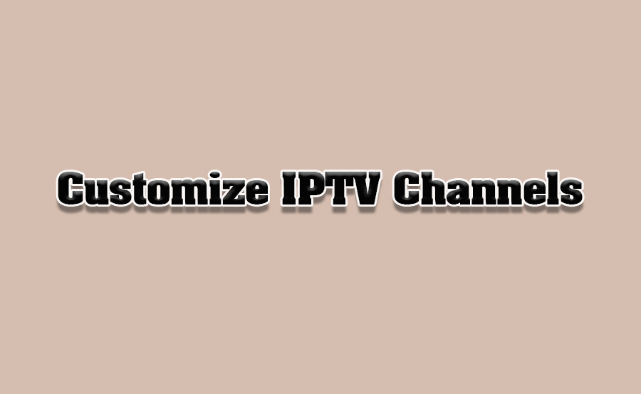 How to Customize IPTV Channel Order on Smart TVs